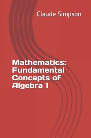 mathematics fundamental concepts of algebra 1 1st edition claude simpson 979-8634023779