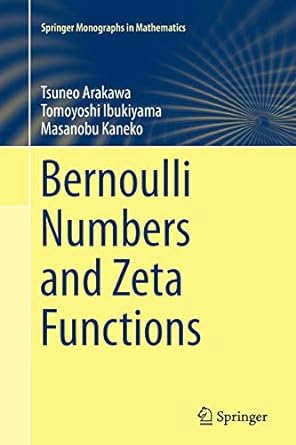 bernoulli numbers and zeta functions 1st edition tsuneo arakawa ,tomoyoshi ibukiyama ,masanobu kaneko ,don b