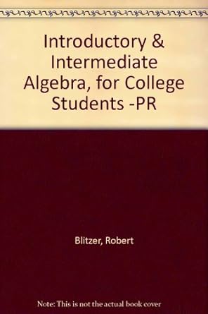 introductory and intermediate algebra for college students pr 1st edition robert blitzer 0130343102,