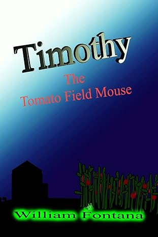 timothy the tomato field mouse  mr. william fontana sr. 1493578510, 978-1493578511