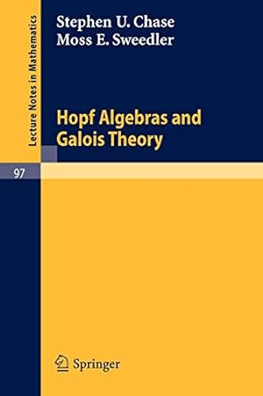 hopf algebras and galois theory 1st edition stephen u chase ,moss e sweedler 354004616x, 978-3540046165