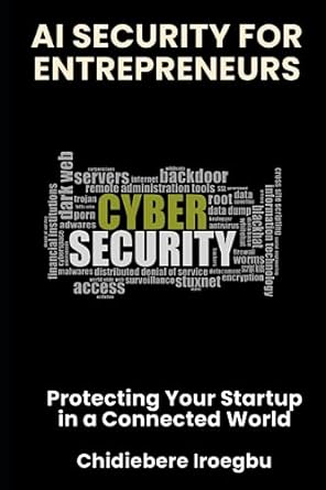 ai security for entrepreneurs protecting your startup in a connected world 1st edition chidiebere iroegbu