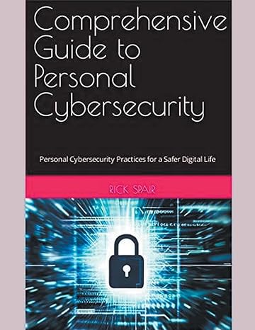 comprehensive guide to personal cybersecurity personal cybersecurity practices for a safer digital life 1st