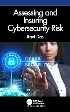 assessing and insuring cybersecurity risk 1st edition ravi das 0367903075, 978-0367903077