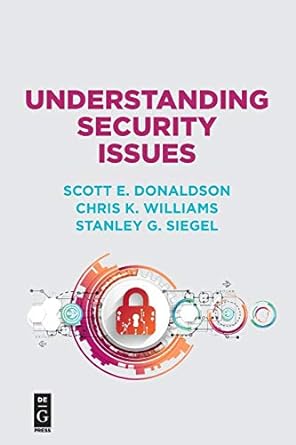 understanding security issues 1st edition scott e donaldson ,chris k williams ,stanley g siegel 1501515233,
