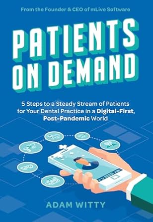 patients on demand 5 steps to a steady stream of patients for your dental practice in a digital first post