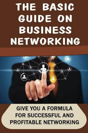 the basic guide on business networking give you a formula for successful and profitable networking 1st