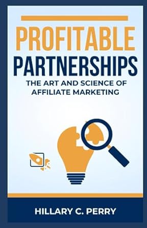 profitable partnerships the art and science of affiliate marketing 1st edition hillary c perry 979-8858734239