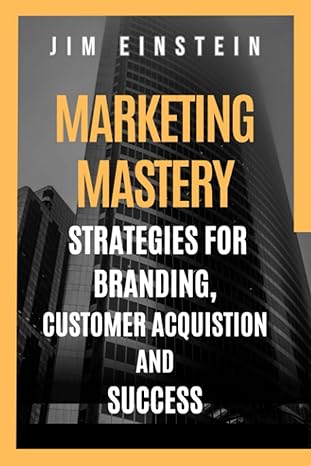 marketing mastery strategies for branding customer acquisition and success 1st edition jim einstein