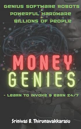 genius software robots powerful hardware billions of people money genies learn to invoke 5 earn 24/7 1st