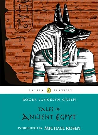 tales of ancient egypt  roger lancelyn green, michael rosen 014133259x, 978-0141332598