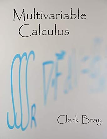 multivariable calculus 1st edition clark bray 1482550741, 978-1482550740