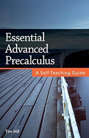 essential advanced precalculus a self teaching guide 1st edition tim hill 1719051674, 978-1719051675
