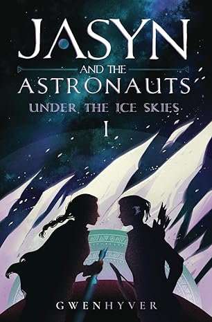 jasyn and the astronauts under the ice skies  gwenhyver 1916644015, 978-1916644014