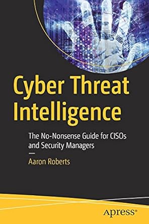 cyber threat intelligence the no nonsense guide for cisos and security managers 1st edition aaron roberts