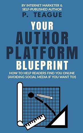 your author platform blueprint how to help readers find you online avoiding social media if you want to 1st
