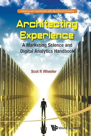 architecting experience a marketing science and digital analytics handbook 1st edition scot r wheeler