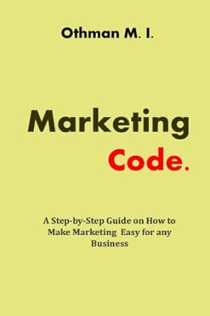 marketing code a step by step guide on how to make marketing easy for any business 1st edition othman m i