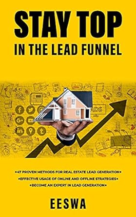 stay top in the lead funnel 47 proven methods for real estate lead generation usage of online and offline