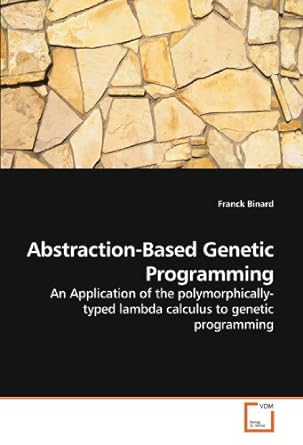 Abstraction Based Genetic Programming An Application Of The Polymorphically Typed Lambda Calculus To Genetic Programming