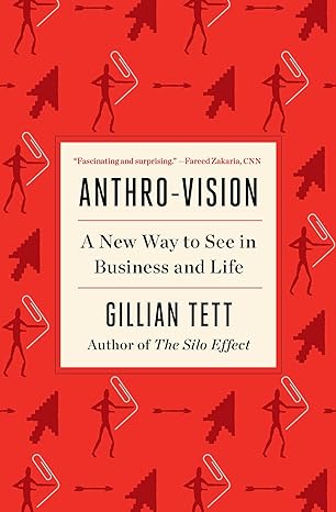 anthro vision a new way to see in business and life 1st edition gillian tett 1982140976, 978-1982140977