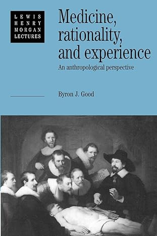 medicine rationality and experience an anthropological perspective 1st edition byron j. good 052142576x,