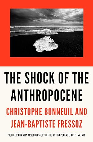 the shock of the anthropocene the earth history and us 1st edition christophe bonneuil ,jean-baptiste fressoz