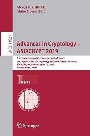 Advances In Cryptology ASIACRYPT 2019 25th International Conference On The Theory And Application Of Cryptology And Information Security Kobe Proceedings Part I  LNCS 11921