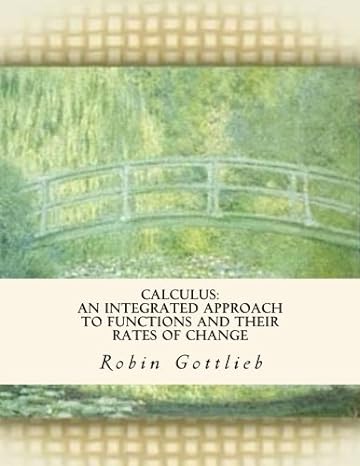 calculus an integrated approach to functions and their rates of change 1st edition robin j gottlieb