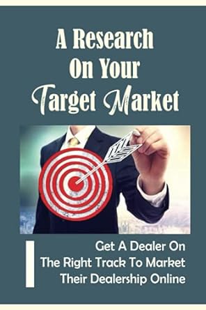 a research on your target market get a dealer on the right track to market their dealership online 1st