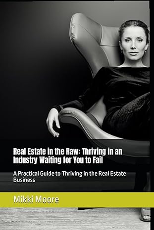 real estate in the raw thriving in an industry waiting for you to fail a practical guide to thriving in the