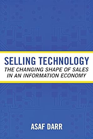 selling technology the changing shape of sales in an information economy 1st edition asaf darr 0801473195,