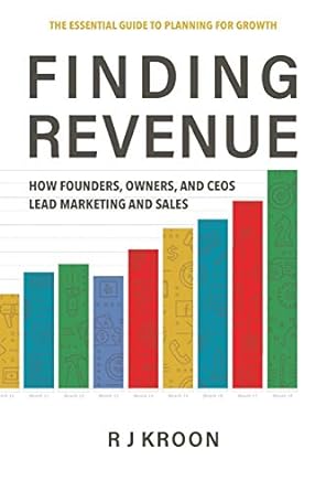 the essential guide to planning for growth finding revenue how founders owners and ceos lead marketing and