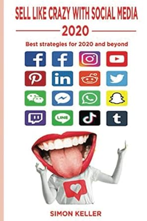 sell like crazy with social media 2020 best strategies for 2020 and beyond 1st edition simon keller