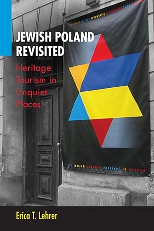 jewish poland revisited heritage tourism in unquiet places 1st edition erica t. lehrer 0253008867,