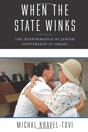 when the state winks the performance of jewish conversion in israel 1st edition michal kravel-tovi