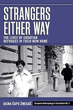 strangers either way the lives of croatian refugees in their new home 1st edition jasna capo zmegac