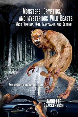 monsters cryptids and mysterious wild beasts west virginia ohio maryland and beyond and where to find them 