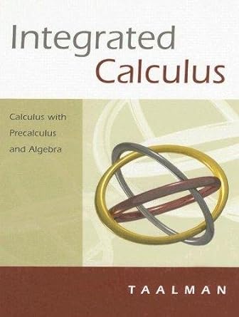 integrated calculus calculus with precalculus and algebra 1st edition laura taalman 142923041x, 978-1429230414