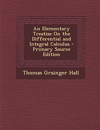 elementary treatise on the differential and integral calculus 1st edition thomas grainger hall 1287571360,