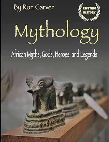 mythology african myths gods heroes and legends  ron carver 1702852695, 978-1702852692