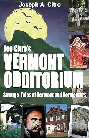 vermont odditorium strange tales of vermont and vermonters  joseph a. citro 1937530604, 978-1937530600
