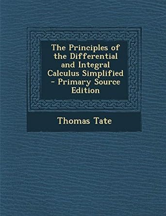 the principles of the differential and integral calculus simplified 1st edition thomas tate 1293284742,