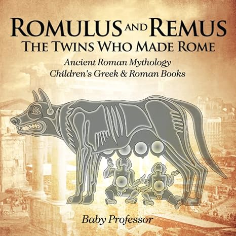 romulus and remus the twins who made rome ancient roman mythology children s greek and roman books  baby