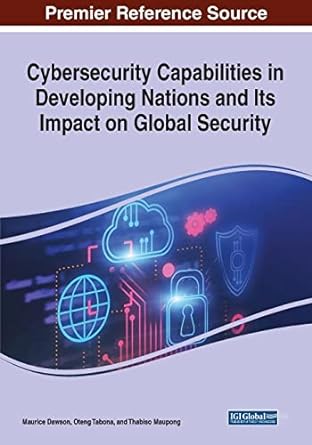 cybersecurity capabilities in developing nations and its impact on global security 1st edition maurice dawson