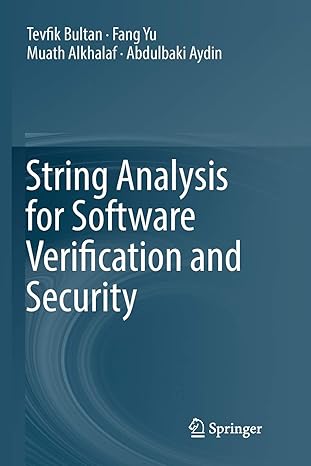 string analysis for software verification and security 1st edition tevfik bultan ,fang yu ,muath alkhalaf