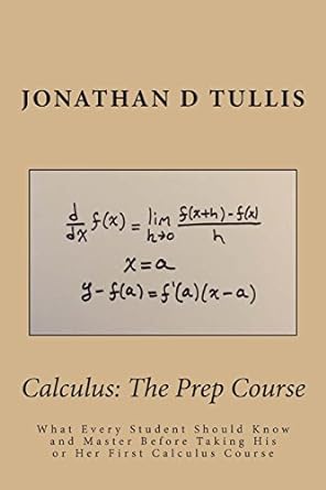 calculus the prep course what every student should know and master before taking his or her first calculus