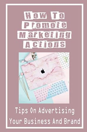 how to promote marketing actions tips on advertising your business and brand 1st edition patria ghosn