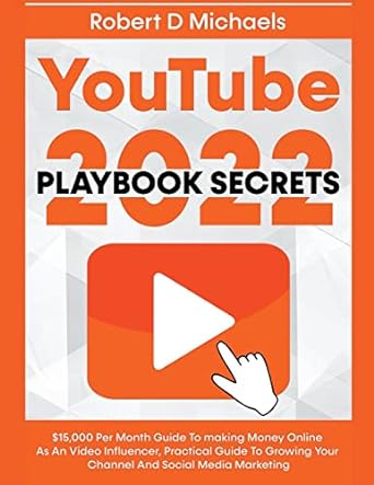 youtube playbook secrets 2022 $15 000 per month guide to making money online as an video influencer practical