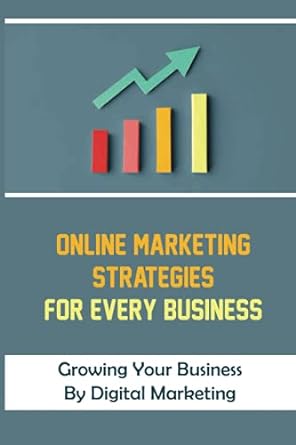 online marketing strategies for every business growing your business by digital marketing 1st edition